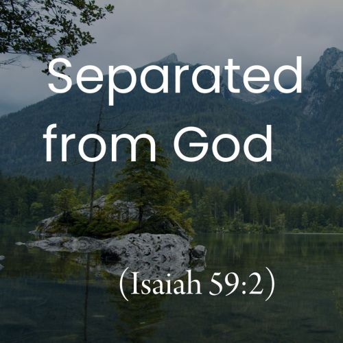 Separated From God (Isaiah 59:2)