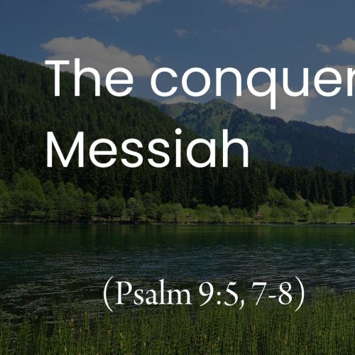 The Conquering Messiah (Psalm 9:5, 7-8)