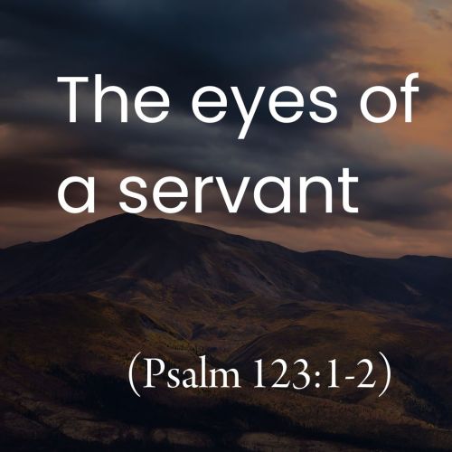 The Eyes of a Servant (Psalm 123:1-2)