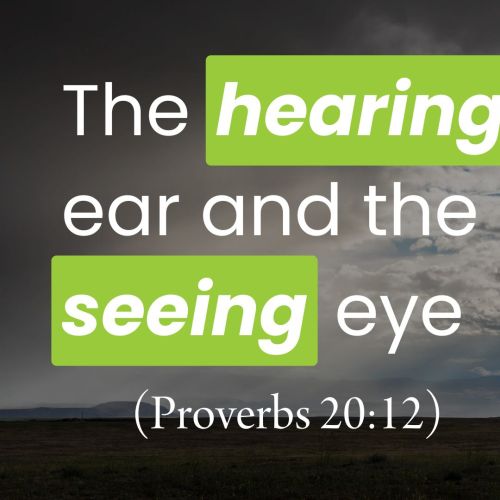 The Hearing Ear and the Seeing Eye (Proverbs 20:12)