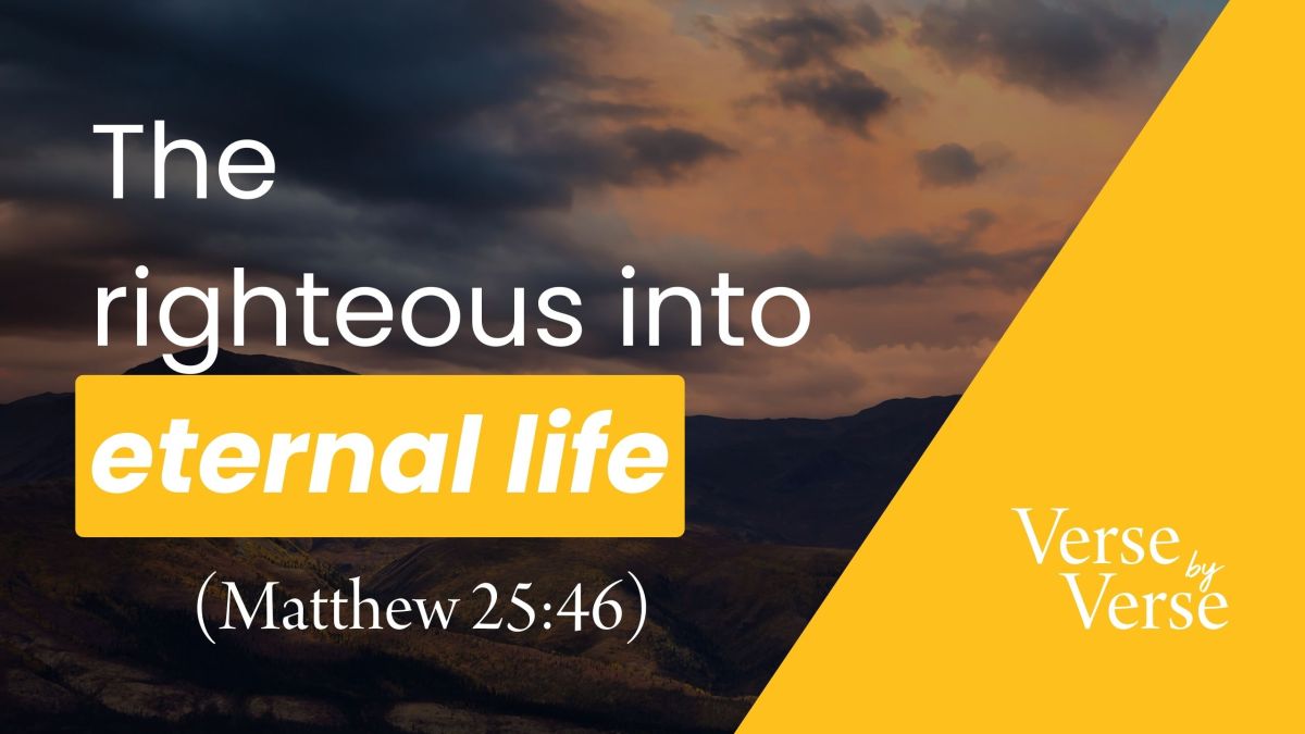 The Righteous Into Eternal Life (Matthew 25:46)