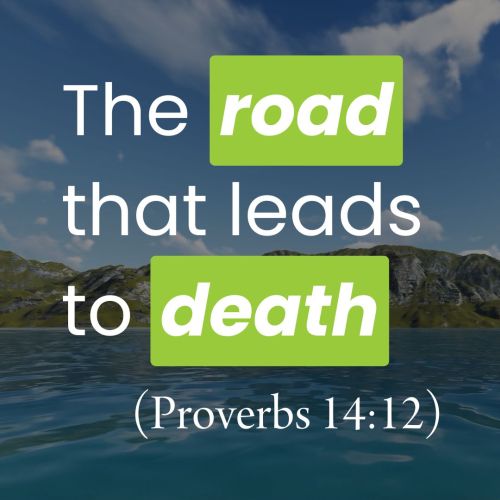 The Road That Leads to Death (Proverbs 14:12)