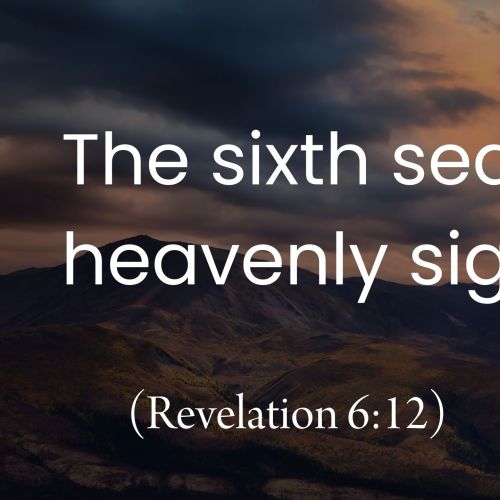 The Sixth Seal: Heavenly Signs (Revelation 6:12)