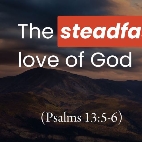 The Steadfast Love of God (Psalm 13:5-6)