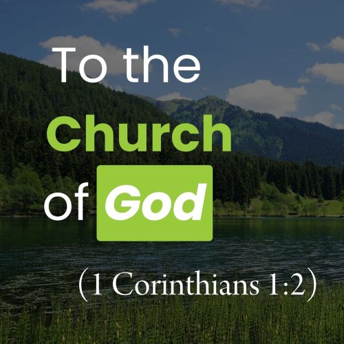 To the Church of God (1 Corinthians 1:2)