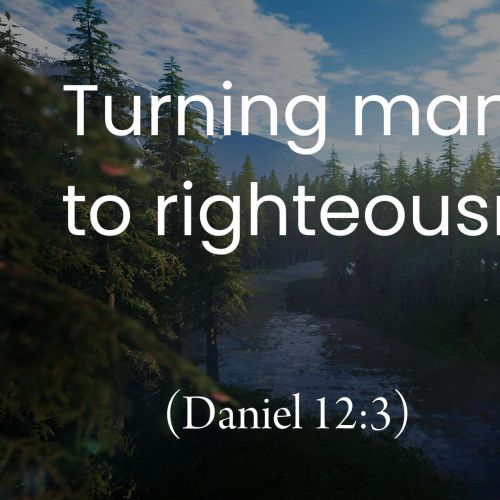 Turning Many to Righteousness (Daniel 12:3)