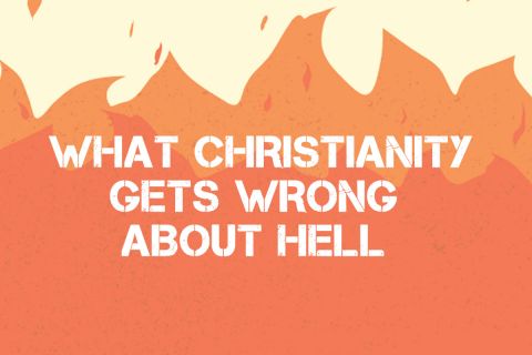 What Christianity Gets Wrong About Hell
