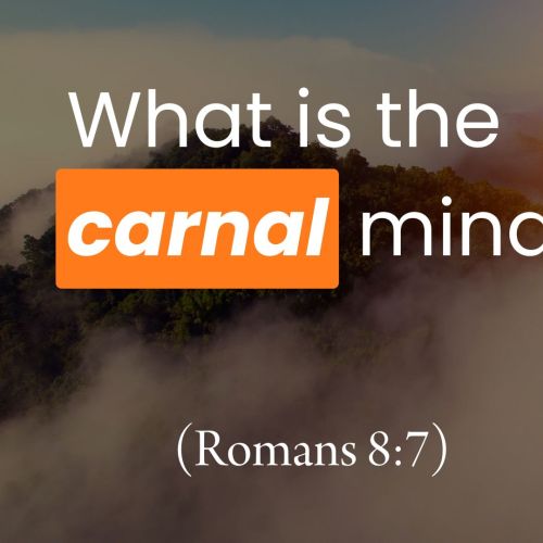 What Is the Carnal Mind? (Romans 8:7)
