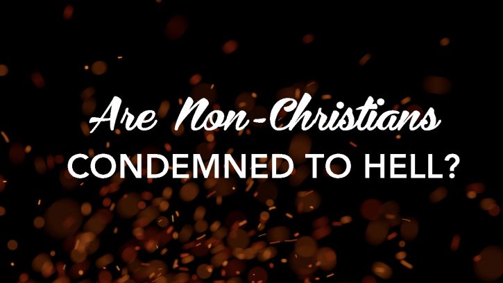 Are Non-Christians Condemned to Hell?