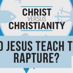 Did Jesus Teach the Rapture?