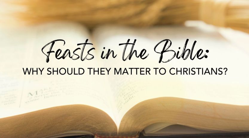 Feasts in the Bible: Why Should They Matter to Christians?