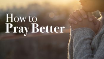 Four Keys to Better Prayers