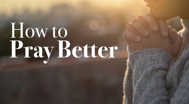 Four Keys to Better Prayers