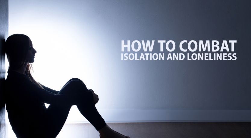How to Combat Isolation and Loneliness