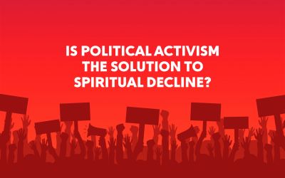 Is Political Activism the Solution to Spiritual Decline?