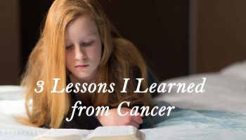 Lessons I Learned From Cancer