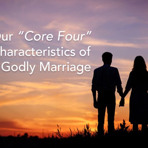 Our “Core Four” Characteristics of a Godly Marriage