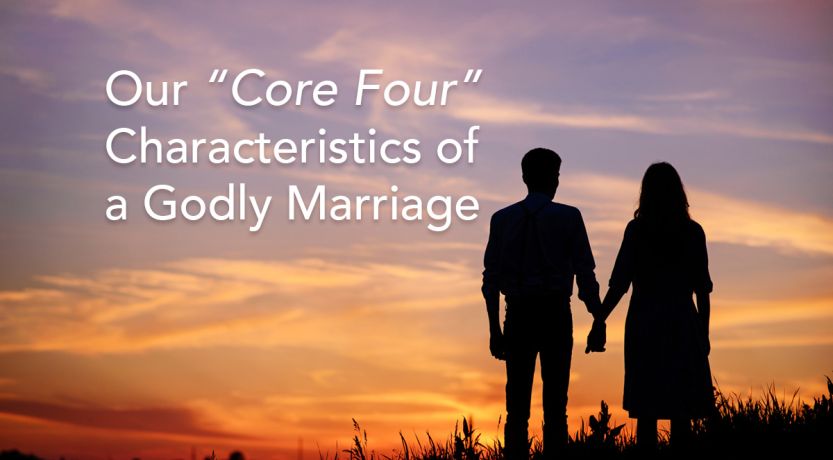 Our “Core Four” Characteristics of a Godly Marriage