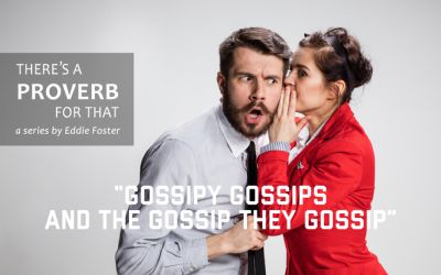 There’s a Proverb for That: Gossipy Gossips and the Gossip They Gossip