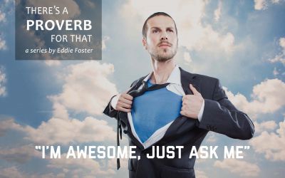 There’s a Proverb for That: “I’m Awesome, Just Ask Me”