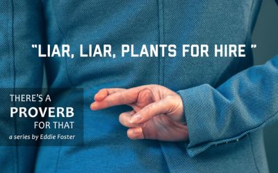 There’s a Proverb for That: Liar, Liar, Plants for Hire*