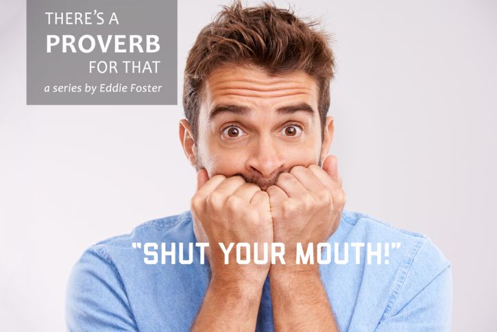 There’s a Proverb for That: Shut Your Mouth!