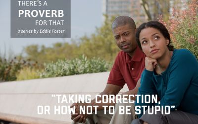 There’s a Proverb for That: Taking Correction, or How Not to Be Stupid