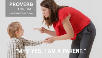 There’s a Proverb for That: “Why, Yes, I Am a Parent”