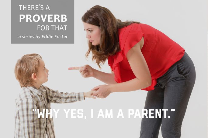 There’s a Proverb for That: “Why, Yes, I Am a Parent”