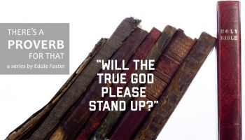 There’s a Proverb for That: Will the True God Please Stand Up?
