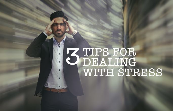 Three Tips for Dealing With Stress