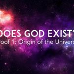 Does God Exist? Proof 1: Origin of the Universe