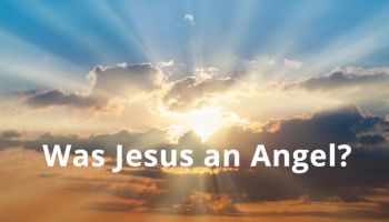 Was Jesus an Angel? 