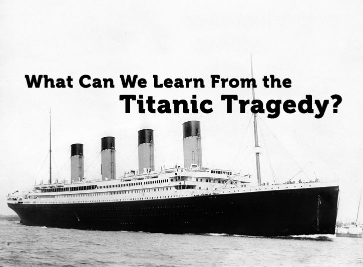What Can We Learn From the Titanic Tragedy?
