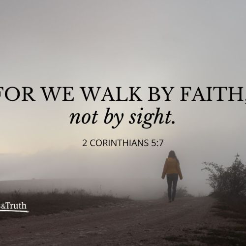 What Does “Walk by Faith, Not by Sight” Mean?