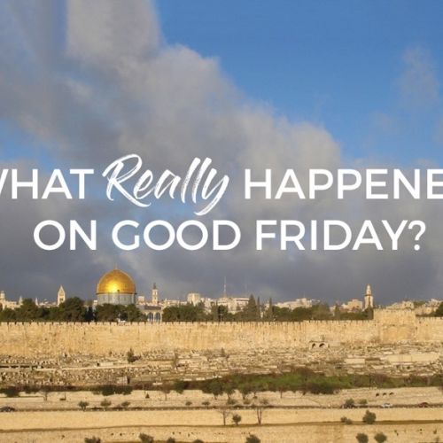 What Really Happened on Good Friday?