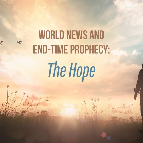 World News and End-Time Prophecy: The Hope
