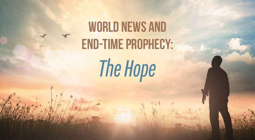 World News and End-Time Prophecy: The Hope
