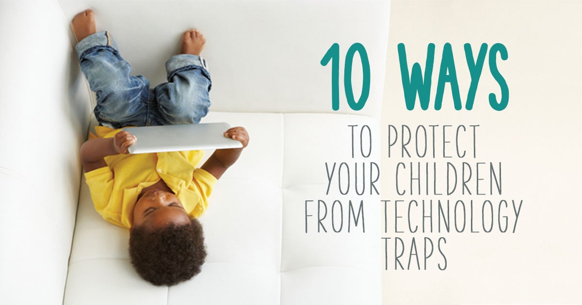 10 Ways to Protect Kids From Technology Traps