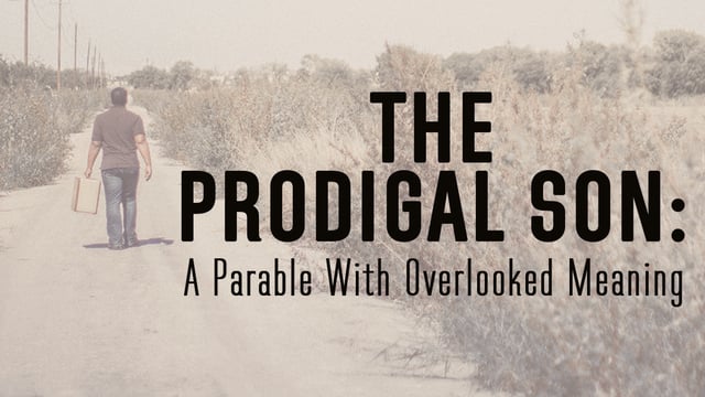 The Prodigal Son: Parable With Overlooked Meaning