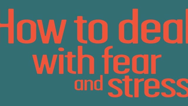 How to Deal With Fear and Stress