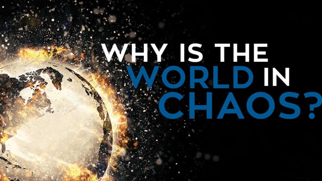 Why Is the World in Chaos?