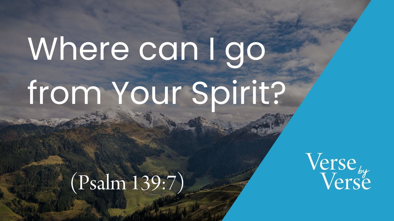 Where Can I Go From Your Spirit? (Psalm 139:7)
