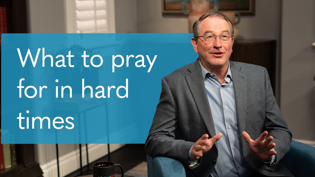 Seven Things to Pray for When Life Gets Hard