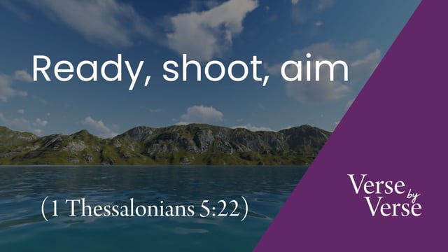 Ready, Shoot, Aim (1 Thessalonians 5:22)