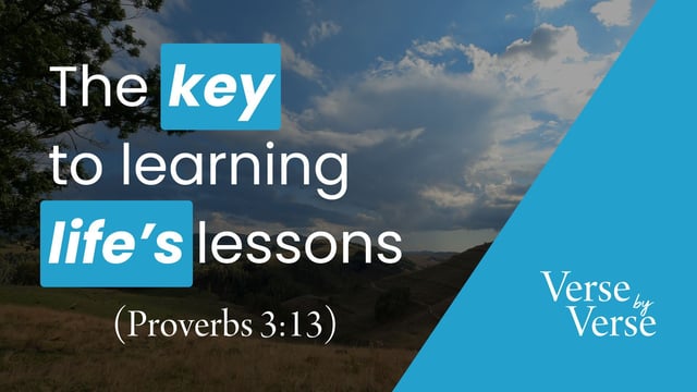 The Key to Learning Life’s Lessons (Proverbs 3:13)