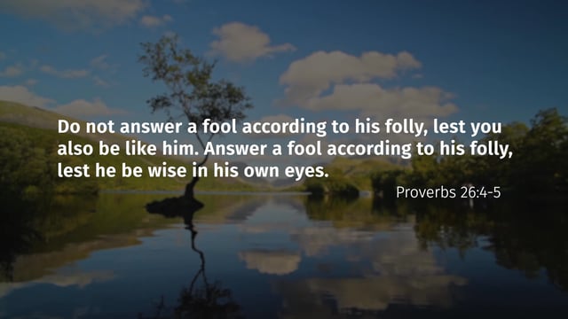 Answering a Fool (Proverbs 26:4-5)