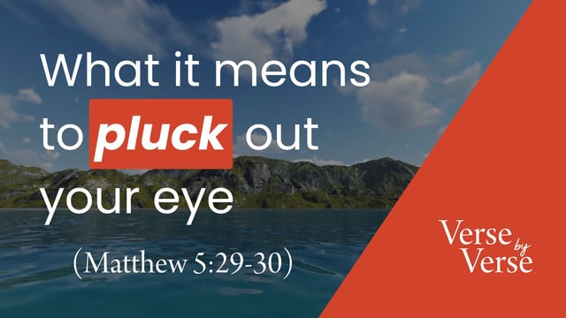What It Means to Pluck Out Your Eye (Matthew 5:29-30)