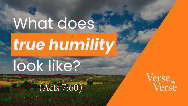 What Does True Humility Look Like? (Acts 7:60)
