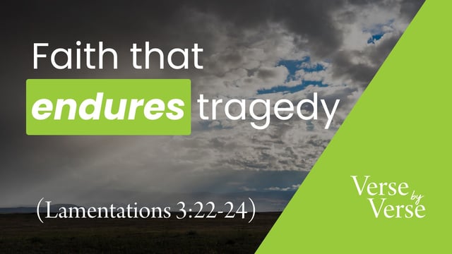 Faith That Endures Tragedy (Lamentations 3:22-24)